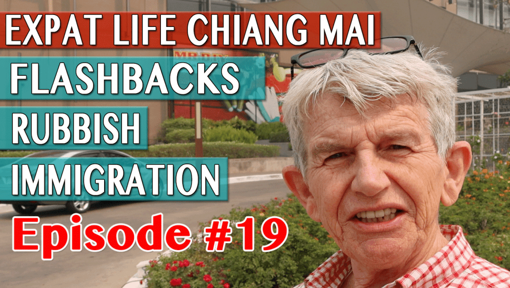 Expat Life Chiang Mai - Flashbacks Rubbish & Immigration